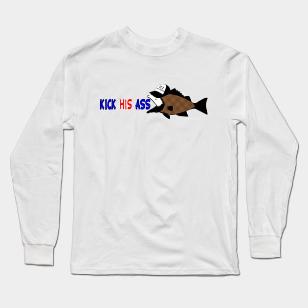 KICK HIS ASS SEABASS Long Sleeve T-Shirt by theenvyofyourfriends